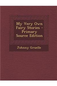My Very Own Fairy Stories - Primary Source Edition