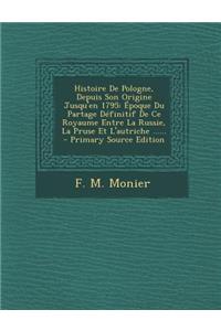 Histoire de Pologne, Depuis Son Origine Jusqu'en 1795