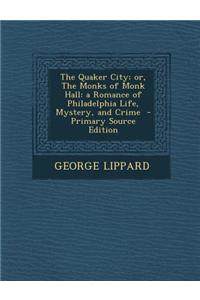 The Quaker City; Or, the Monks of Monk Hall: A Romance of Philadelphia Life, Mystery, and Crime