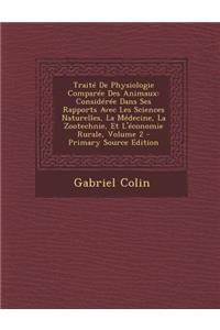 Traite de Physiologie Comparee Des Animaux: Consideree Dans Ses Rapports Avec Les Sciences Naturelles, La Medecine, La Zootechnie, Et L'Economie Rurale, Volume 2