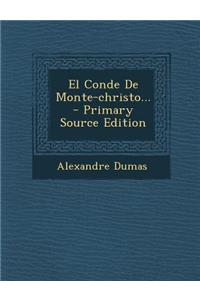 El Conde de Monte-Christo... - Primary Source Edition