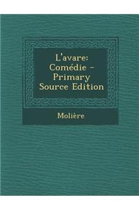 L'Avare: Comedie - Primary Source Edition