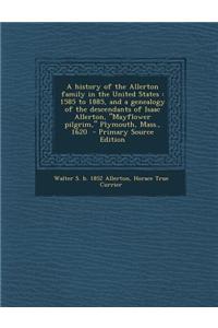 A History of the Allerton Family in the United States: 1585 to 1885, and a Genealogy of the Descendants of Isaac Allerton, Mayflower Pilgrim, Plymouth