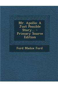 Mr. Apollo: A Just Possible Story... - Primary Source Edition