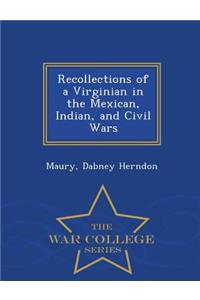 Recollections of a Virginian in the Mexican, Indian, and Civil Wars - War College Series