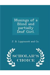 Musings of a Blind and Partially Deaf Girl. - Scholar's Choice Edition