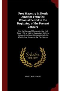 Free Masonry in North America from the Colonial Period to the Beginning of the Present Century