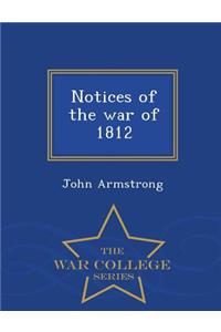 Notices of the War of 1812 - War College Series