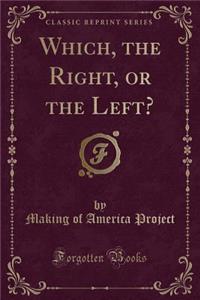 Which, the Right, or the Left? (Classic Reprint)