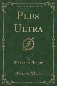 Plus Ultra (Classic Reprint)