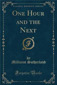 One Hour and the Next (Classic Reprint)