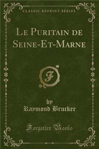 Le Puritain de Seine-Et-Marne (Classic Reprint)