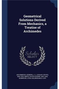 Geometrical Solutions Derived From Mechanics, a Treatise of Archimedes