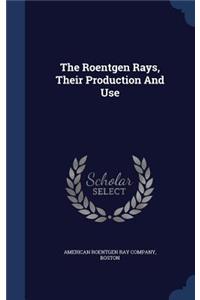 The Roentgen Rays, Their Production And Use