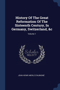 History Of The Great Reformation Of The Sixteenth Century, In Germany, Switzerland, &c; Volume 1