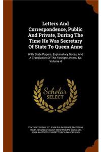 Letters And Correspondence, Public And Private, During The Time He Was Secretary Of State To Queen Anne