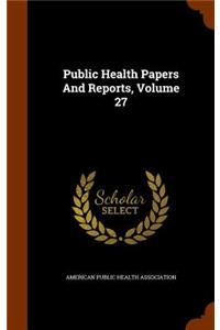 Public Health Papers and Reports, Volume 27