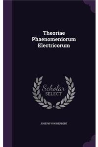 Theoriae Phaenomeniorum Electricorum