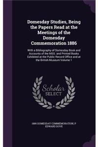 Domesday Studies, Being the Papers Read at the Meetings of the Domesday Commemoration 1886