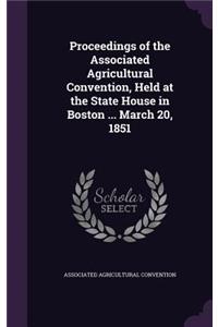 Proceedings of the Associated Agricultural Convention, Held at the State House in Boston ... March 20, 1851