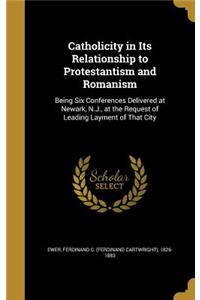 Catholicity in Its Relationship to Protestantism and Romanism