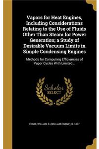 Vapors for Heat Engines, Including Considerations Relating to the Use of Fluids Other Than Steam for Power Generation; a Study of Desirable Vacuum Limits in Simple Condensing Engines