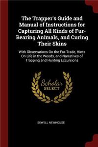 The Trapper's Guide and Manual of Instructions for Capturing All Kinds of Fur-Bearing Animals, and Curing Their Skins
