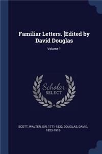 Familiar Letters. [edited by David Douglas; Volume 1