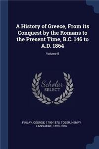 History of Greece, From its Conquest by the Romans to the Present Time, B.C. 146 to A.D. 1864; Volume 5