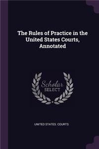 Rules of Practice in the United States Courts, Annotated
