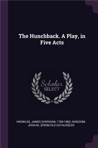 The Hunchback. a Play, in Five Acts