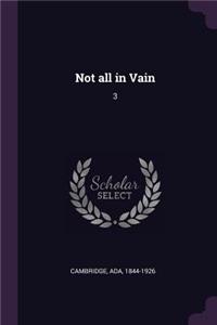Not all in Vain