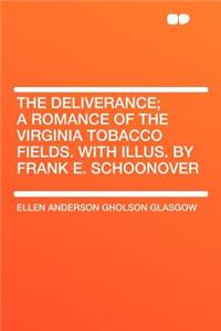 The Deliverance; A Romance of the Virginia Tobacco Fields. with Illus. by Frank E. Schoonover