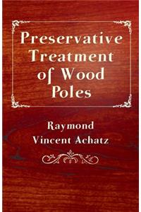 Preservative Treatment of Wood Poles
