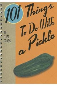 101 Things to Do with a Pickle