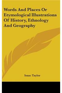 Words And Places Or Etymological Illustrations Of History, Ethnology And Geography