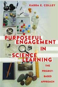 Purposeful Engagement in Science Learning; The Project-based Approach