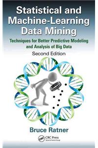 Statistical and Machine-Learning Data Mining: Techniques for Better Predictive Modeling and Analysis of Big Data, Second Edition