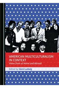 American Multiculturalism in Context: Views from at Home and Abroad