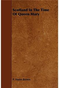 Scotland In The Time Of Queen Mary