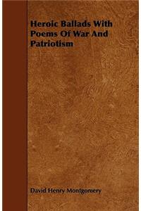 Heroic Ballads With Poems Of War And Patriotism