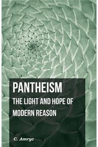 Pantheism - The Light and Hope of Modern Reason