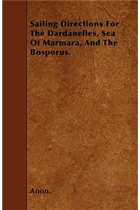 Sailing Directions For The Dardanelles, Sea Of Marmara, And The Bosporus.