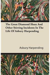 The Great Diamond Hoax And Other Stirring Incidents In The Life Of Asbury Harpending