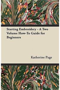 Starting Embroidery - A Two Volume How-To Guide for Beginners