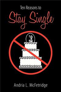 Ten Reasons to Stay Single