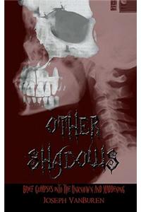 Other Shadows: Brief Glimpses Into the Unknown and Maddening