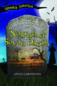 Ghostly Tales of Northeast South Dakota