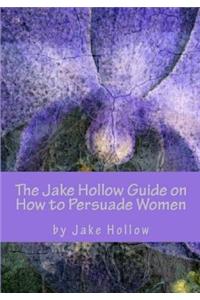 Jake Hollow Guide on How to Persuade Women