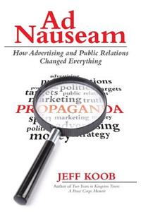 Ad Nauseam: How Advertising and Public Relations Changed Everything